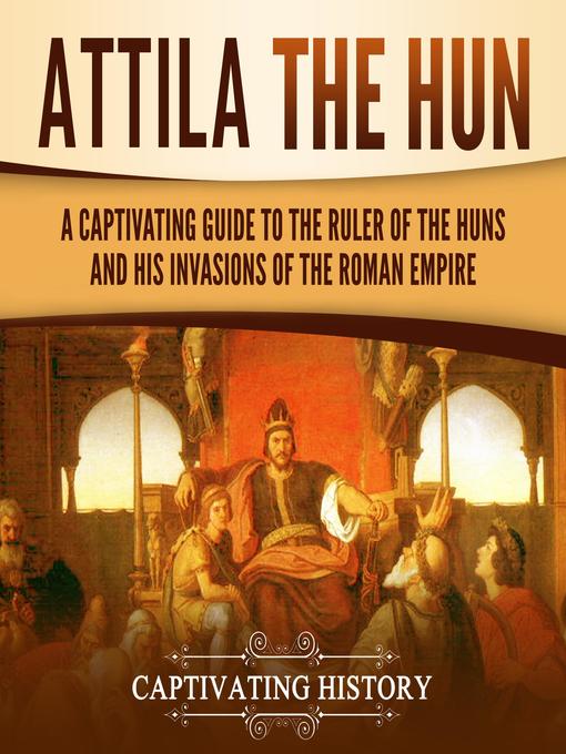 Title details for Attila the Hun by Captivating History - Available